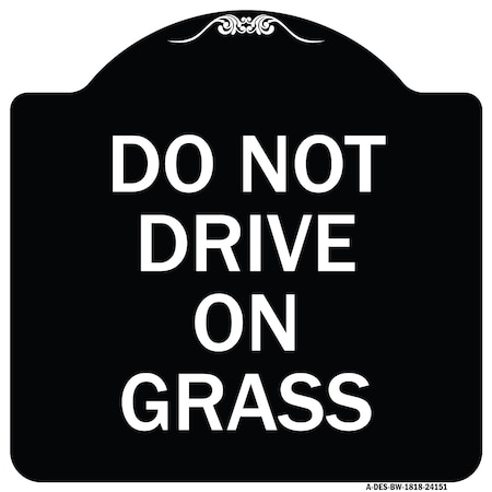Signmission Do Not Drive on Grass Heavy-Gauge Aluminum Architectural Sign, 18" x 18", BW-1818-24151 A-DES-BW-1818-24151